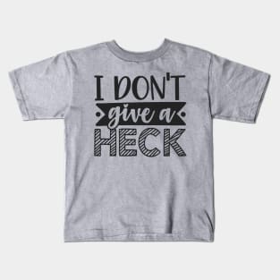 I Don't Give A Heck Sarcastic Shirt and Designs Kids T-Shirt